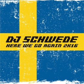 DJ SCHWEDE - HERE WE GO AGAIN 2K16